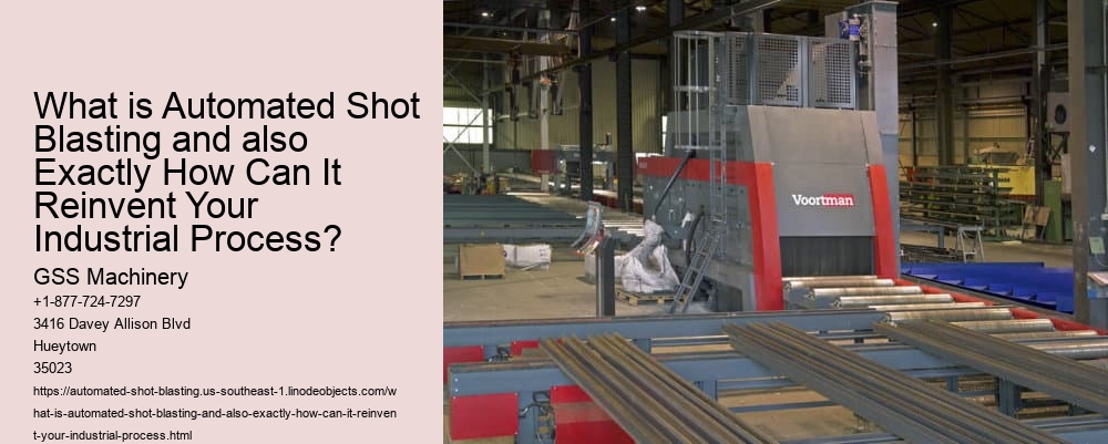 What is Automated Shot Blasting and also Exactly How Can It Reinvent Your Industrial Process?