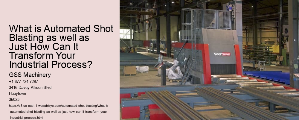 What is Automated Shot Blasting as well as Just How Can It Transform Your Industrial Process?
