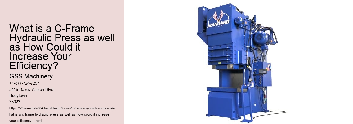 What is a C-Frame Hydraulic Press as well as How Could it Increase Your Efficiency?