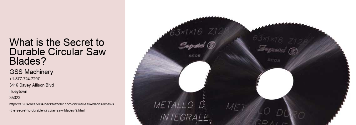 What is the Secret to Durable Circular Saw Blades?