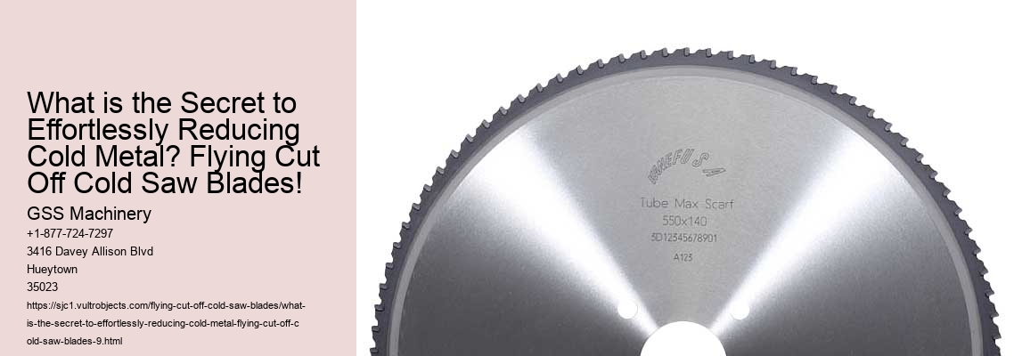 What is the Secret to Effortlessly Reducing Cold Metal? Flying Cut Off Cold Saw Blades!