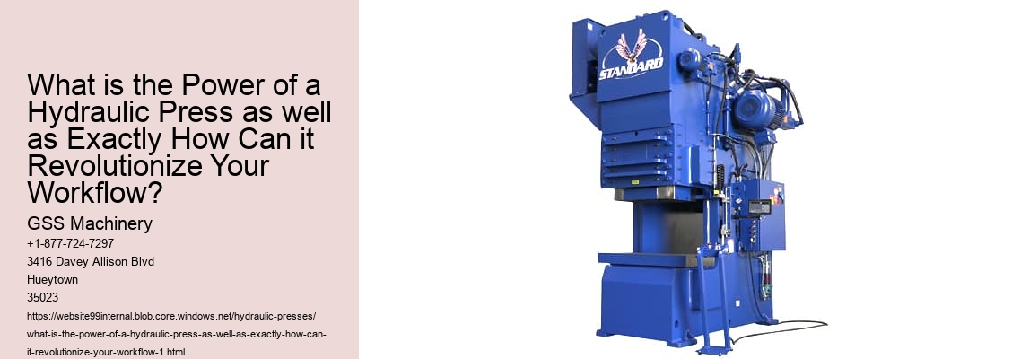 What is the Power of a Hydraulic Press as well as Exactly How Can it Revolutionize Your Workflow?