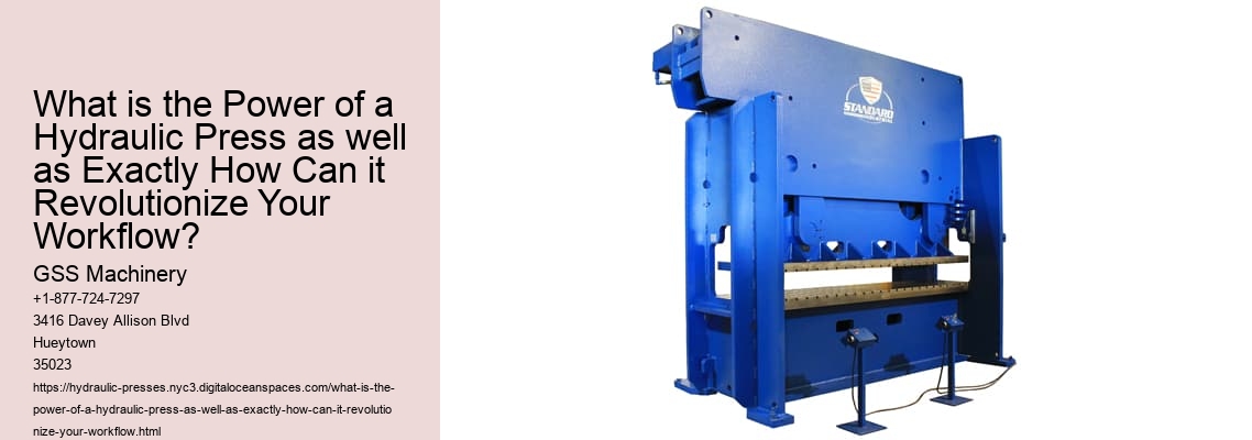 What is the Power of a Hydraulic Press as well as Exactly How Can it Revolutionize Your Workflow?