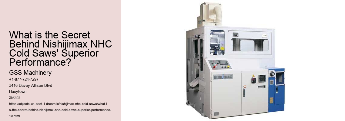 What is the Secret Behind Nishijimax NHC Cold Saws' Superior Performance?