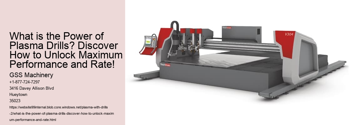 What is the Power of Plasma Drills? Discover How to Unlock Maximum Performance and Rate!