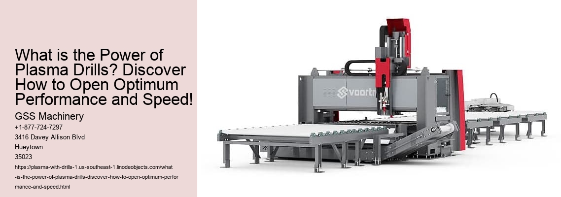 What is the Power of Plasma Drills? Discover How to Open Optimum Performance and Speed!