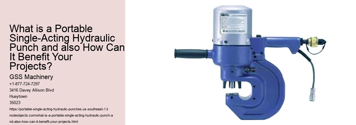 What is a Portable Single-Acting Hydraulic Punch and also How Can It Benefit Your Projects?