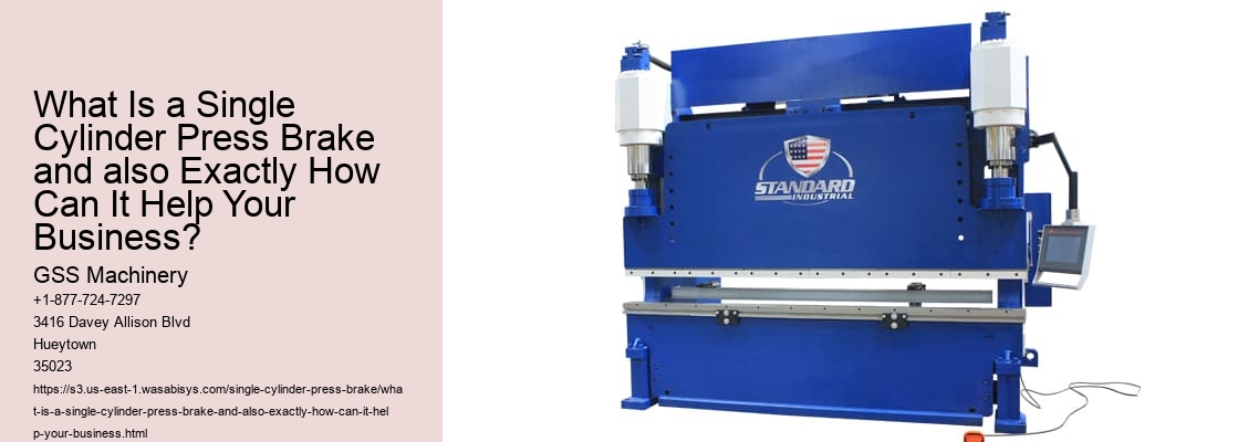 What Is a Single Cylinder Press Brake and also Exactly How Can It Help Your Business?
