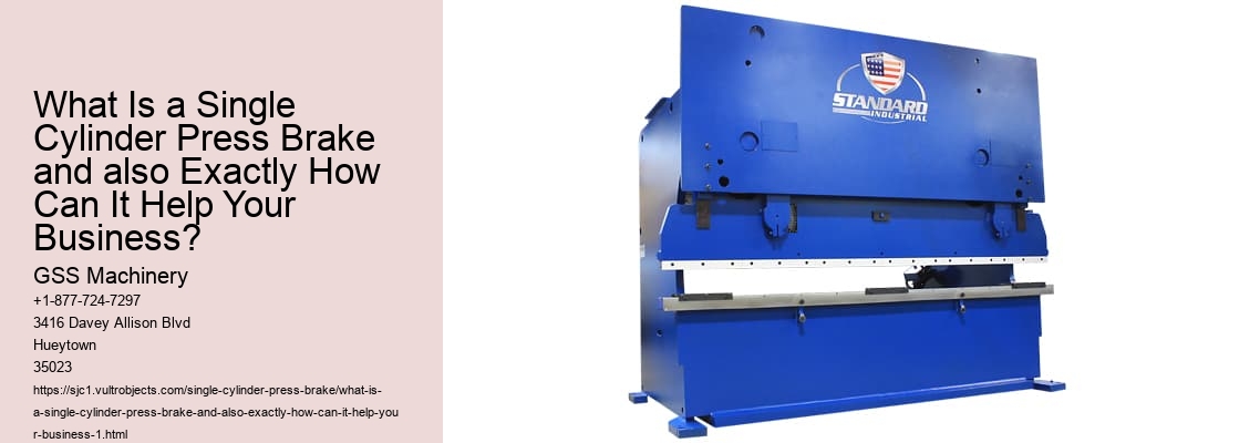 What Is a Single Cylinder Press Brake and also Exactly How Can It Help Your Business?
