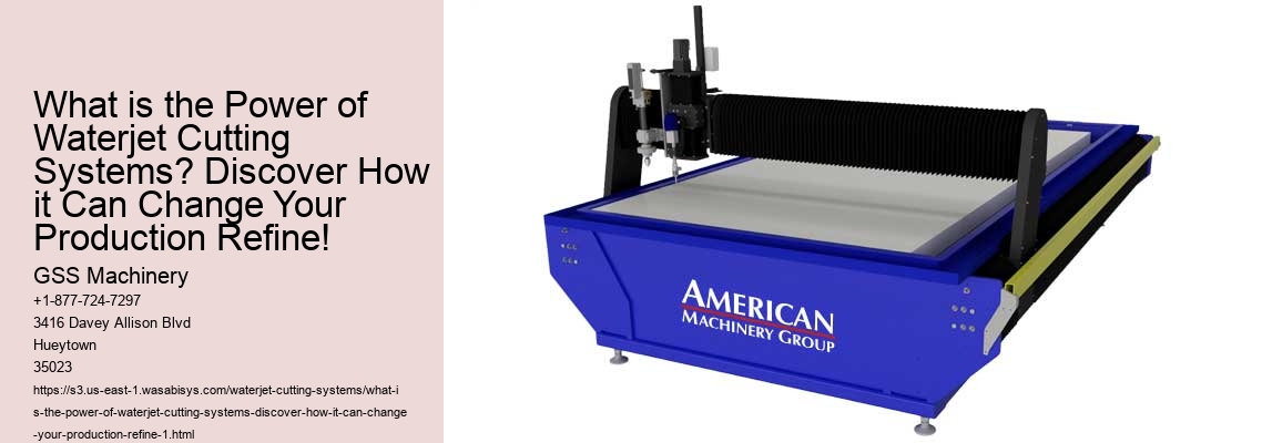 What is the Power of Waterjet Cutting Systems? Discover How it Can Change Your Production Refine!